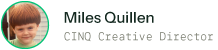 Miles Quillen, Creative Director